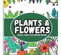Plants & Flowers Bold and Easy: Simple and Bold Nature-themed Designs Coloring Book for Adults and Kids to Color and Relax