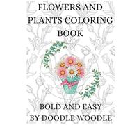 Plants & Flowers Coloring Book Bold and Easy: Simple, Detailed & Animal Designs for Hours of Fun for Adults & Kids!