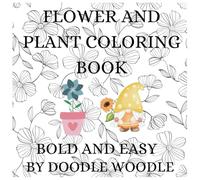 Plants & Flowers Coloring Book Bold and Easy: Simple, Detailed & Animal Designs for Hours of Fun for Adults & Kids!