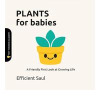 Plants for Babies (Tiny Thinkers Academy): A Friendly First Look at Growing Life