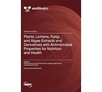 Plants, Lichens, Fungi, and Algae Extracts and Derivatives with Antimicrobial Properties for Nutrition and Health