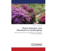 Plants Selection and Placement in Landscaping: Selection and Placement of Right Plants for the Right Place in Landscaping