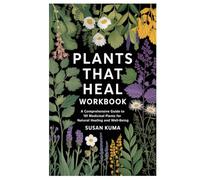 Plants That Heal Workbook: A Comprehensive Guide to 101 Medicinal Plants for Natural Healing and well-being