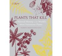 Plants That Kill: A Natural History of the World’s Most Poisonous Plants