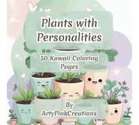 Plants with Personalities: A Kawaii Coloring Adventure of 50 Adorably Expressive Potted Plants