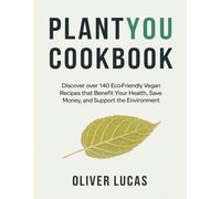 PlantYou Cookbook: Discover over 140 eco-friendly vegan recipes that benefit your health, save money, and support the environment.