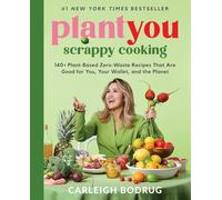 Plantyou: Scrappy Cooking: 140+ Plant-Based Zero-Waste Recipes That Are Good