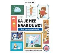 Plasklas - ‘Hee! Ga je mee naar de WC?’: In 4 stappen zindelijk - Zindelijkheidstraining