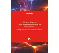 Plasma Science - Current Developments, Applications, and Future Directions: Current Developments, Applications, and Future Directions