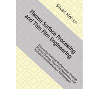 Plasma Surface Processing and Thin Film Engineering: Enhancing Material Performance Through Plasma Coating, Thin Film Deposition, and Surface Functionalization Technologies