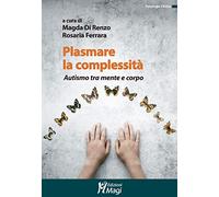 Plasmare la complessità. Autismo tra mente e corpo