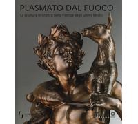Plasmato dal fuoco. La scultura in bronzo nella Firenze degli ult