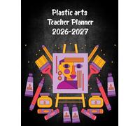 Plastic arts Teacher Planner 2026-2027: Academic Year Monthly and Weekly Class Organizer With Calendar from Aug 26 to Jul 27 | Lesson Planning Book With Gradebook and Attendance Log for Teachers