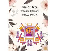 Plastic arts Teacher Planner 2026-2027: Academic Year Monthly and Weekly Class Organizer With Calendar from Aug 26 to Jul 27 | Lesson Planning Book With Gradebook and Attendance Log