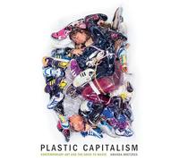 Amanda Boetzkes Plastic Capitalism (Copertina rigida) MIT Press