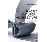 Plastic Futures in Architecture: From Recycled Synthetic to Bio-Based Polymers