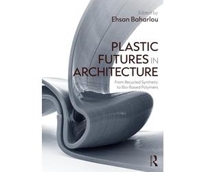 Plastic Futures in Architecture: From Recycled Synthetic to Bio-Based Polymers