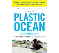 Plastic Ocean: How a Sea Captain's Chance Discovery Launched a Determined Quest to Save the Oceans