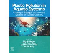 Plastic Pollution in Aquatic Systems: Challenges, Strategies, and Innovative Solutions for a Circular Economy