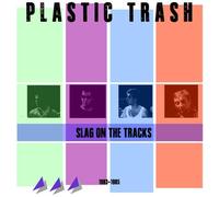 Plastic Trash - Slag On The Tracks 1983-1985