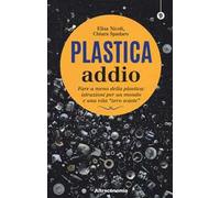 Plastica addio. Fare a meno della plastica: istruzioni per un mondo e una vita «zero waste»
