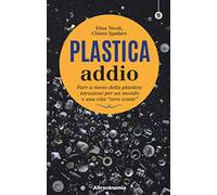 Plastica addio. Fare a meno della plastica: istruzioni per un mondo e una vita «zero waste»