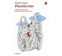 Plasticene. L'epoca che riscrive la nostra storia sulla Terra