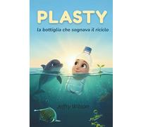 PLASTY: la bottiglia che sognava il riciclo