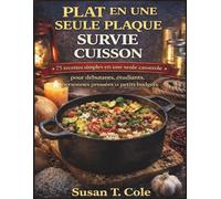 PLAT EN UNE SEULE PLAQUE SURVIE CUISSON: 75 recettes simples en une seule casserole pour débutants, étudiants, personnes pressées et petits budgets