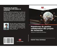 Plateforme de gestion collaborative des projets de recherche: Améliorer la recherche scientifique