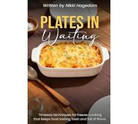 Plates In Waiting: Timeless Techniques for freezer cooking that stays fresh and full of flavor