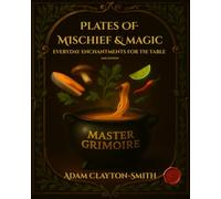 Plates of Mischief and Magic Everyday Enchantments For The Table: Master Grimoire (Book 1) 2nd Edition