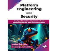 Platform Engineering and Security: Security and compliance integration in software development lifecycle using platform engineering (English Edition)