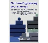 Platform Engineering pour startups: Construire des plateformes de développement internes avec des ressources limitées