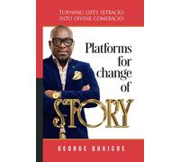 PLATFORMS FOR CHANGE OF STORY: Turning Life’s Setbacks into Divine Comebacks