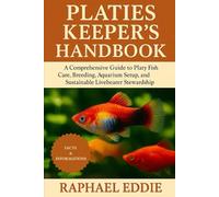 PLATIES KEEPER'S HANDBOOK: A Comprehensive Guide to Platy Fish Care, Breeding, Aquarium Setup, and Sustainable Livebearer Stewardship