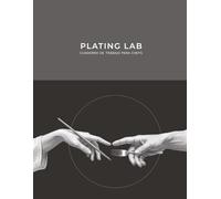PLATING LAB : CUADERNO DE TRABAJO PARA CHEFS: Gastronomía conceptual, movimientos artísticos y diseño técnico de texturas