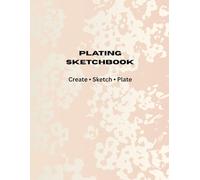 Plating Sketchbook Elegant: A Creative Workbook for Culinary Artists