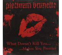 PLATINUM BRUNETTE - WHAT DOESN'T KILL YOU..