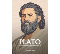 Plato: A Clear Introduction to the Big Ideas and the Core Concepts