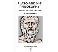PLATO AND HIS PHILOSOPHY: Philoshopy in Capsules of Knowledge: 5