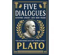 Plato: Five Dialogues: Euthyphro, Apology, Crito, Meno, Phaedo - Modern English Collector’s Gift Edition with Original Illustrations