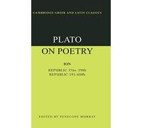 Plato on Poetry: Ion; Republic 376e-398b9; Republic 595-608b10