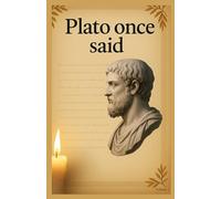 Plato Once Said: The Ancient Greek Mind Through the Eyes of Plato