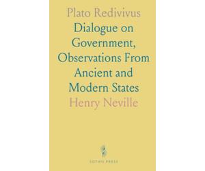 Plato Redivivus: Dialogue on Government, Observations From Ancient and Modern States