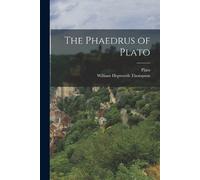 Plato William Hepworth Thompson The Phaedrus of Plato (Tascabile)