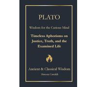 PLATO: Wisdom for the Curious Mind: Timeless Aphorisms on Justice, Truth, and the Examined Life