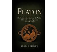 Platon: Das Symposion und was die Antike über Liebe und Begehren wirklich dachte