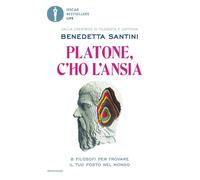 Platone, c'ho l'ansia. 8 filosofi per trovare il tuo posto nel mondo