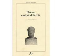 Platone custode della vita. La concezione platonica della educazione e della selezione: la sua importanza per la nostra epoca